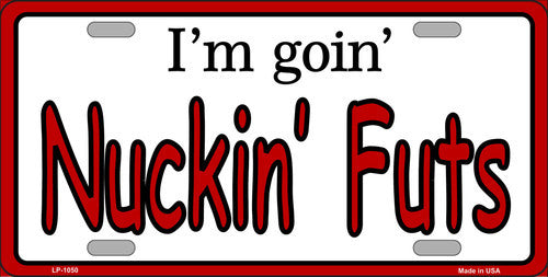 I'm Goin' Nuckin' Futs Metal License Plate