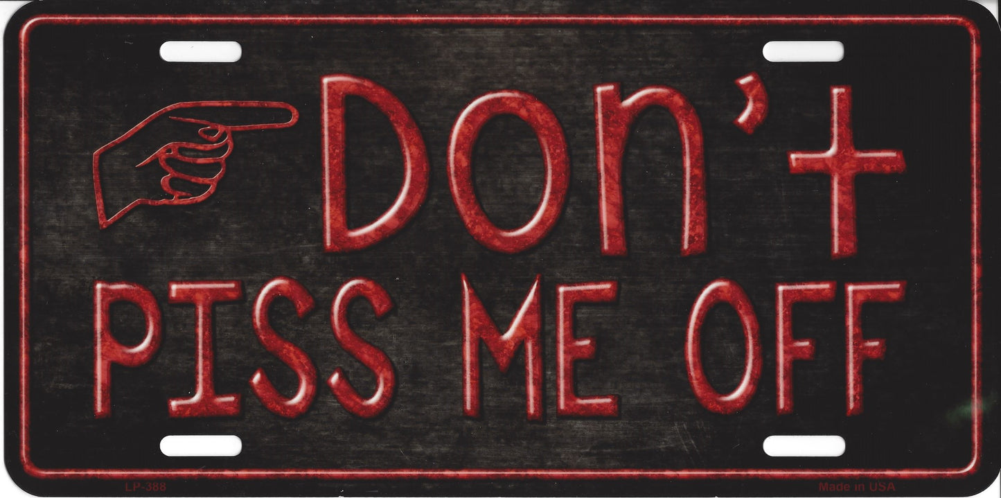 Don't Piss Me Off Metal License Plate