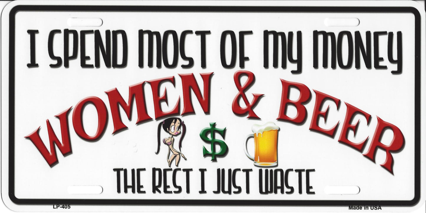 I Spend Most Of My Money On Woman And Beer…Metal License Plate