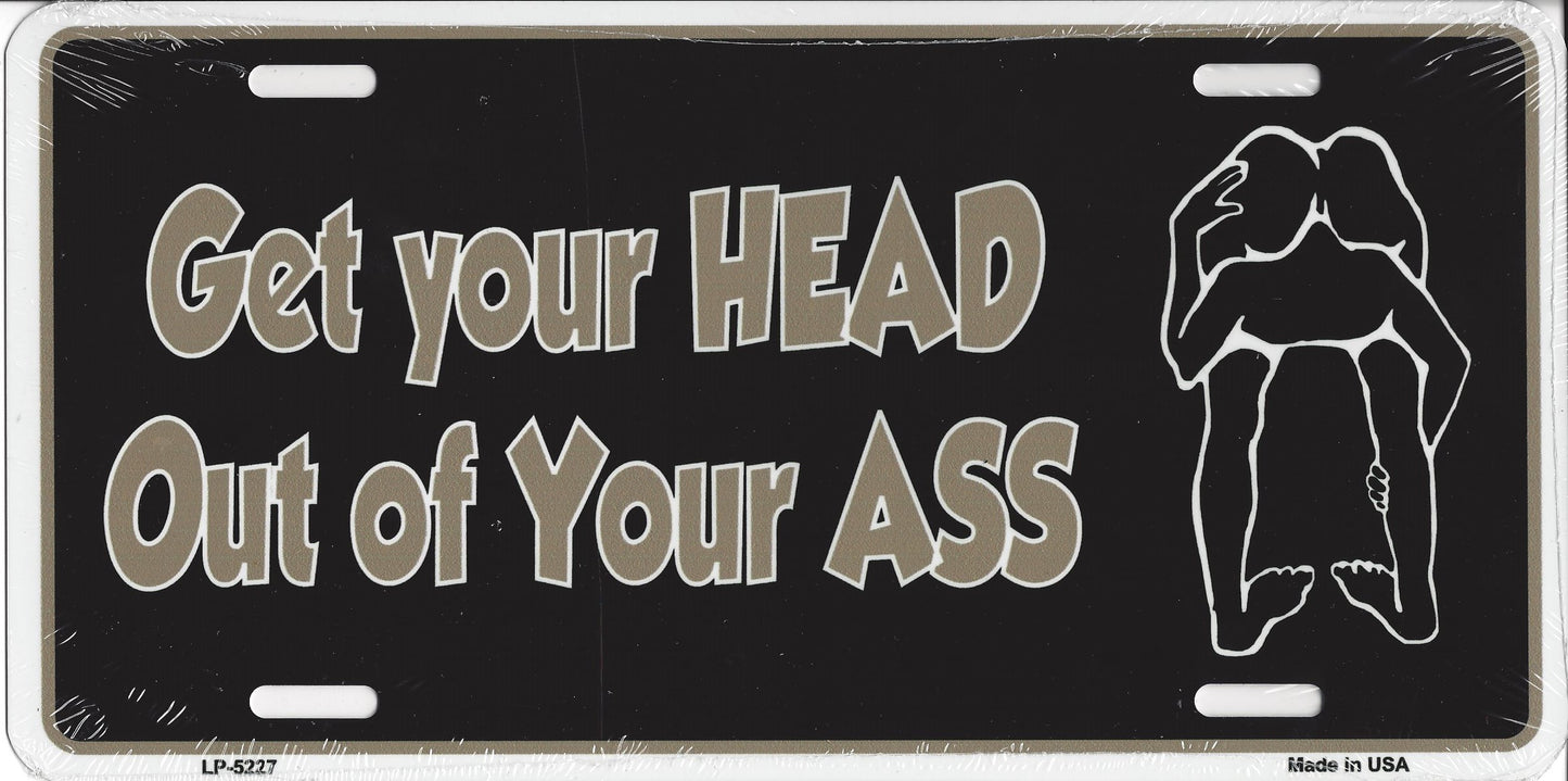Get Your HEAD Out Of Your ASS Metal License Plate