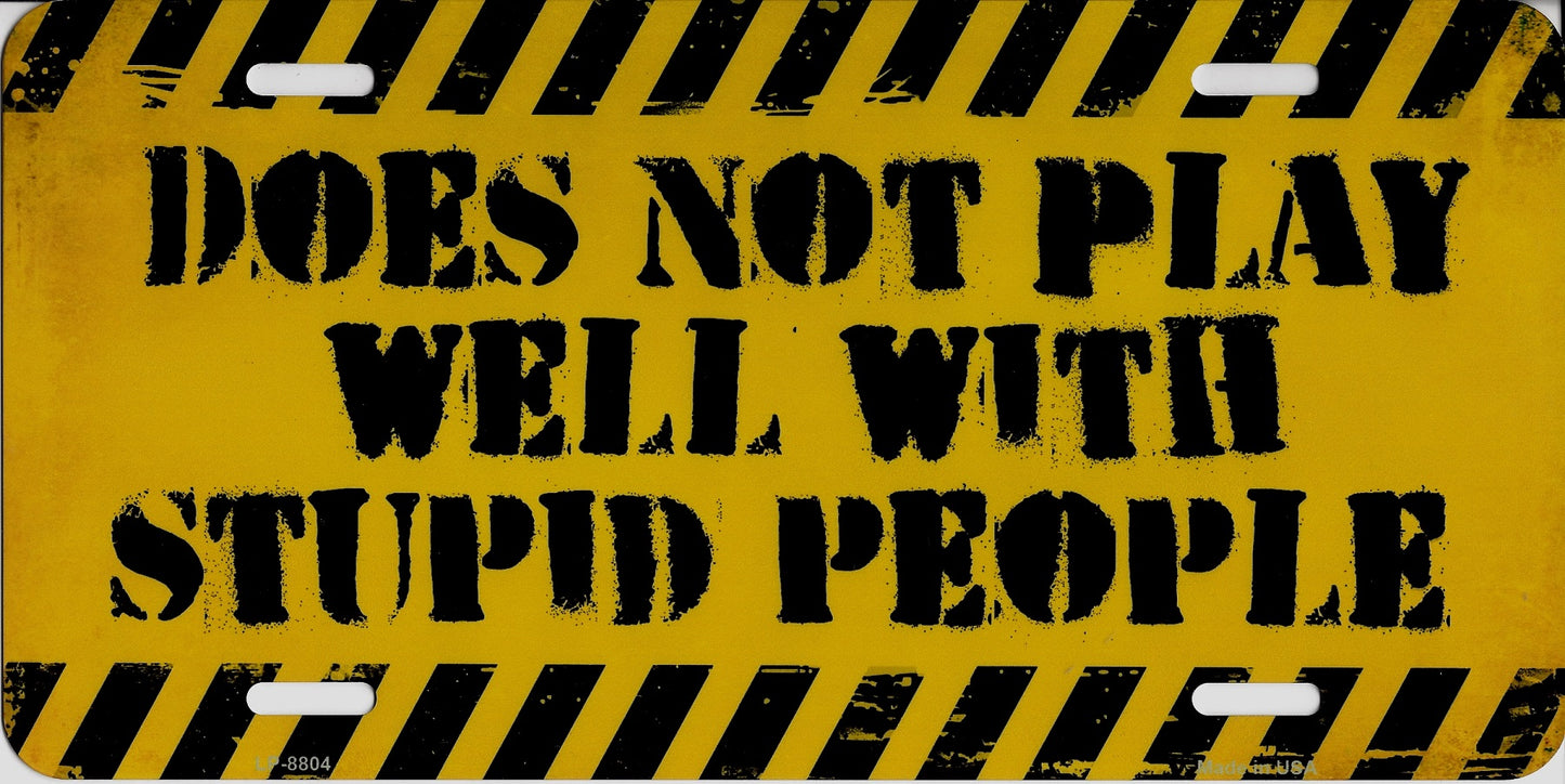 Does Not Play Well With Stupid People Metal License Plate