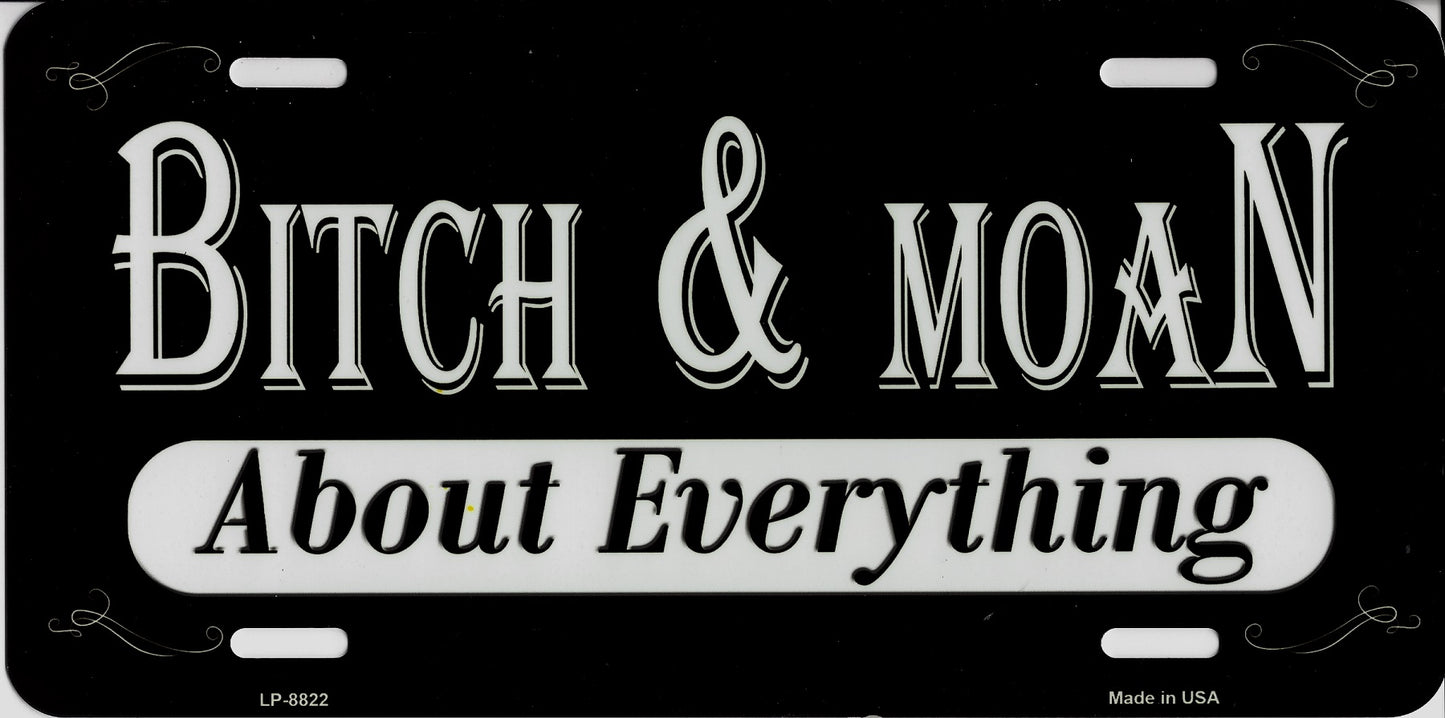 Bitch And Moan About Everything Metal License Plate