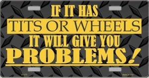 Tits or Wheels Give You Problems License Plate