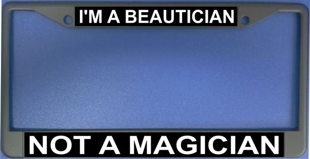 I'm A Beautician Not A Magician Photo License Plate Frame