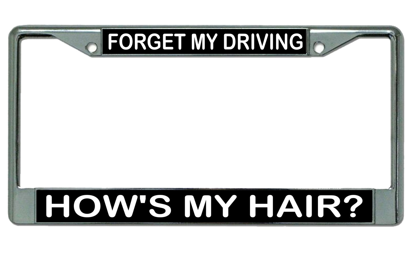 Forget My Driving Hows My Hair? Photo License Plate Frame