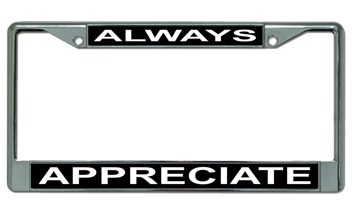 Always Appreciate Photo License Plate Frame