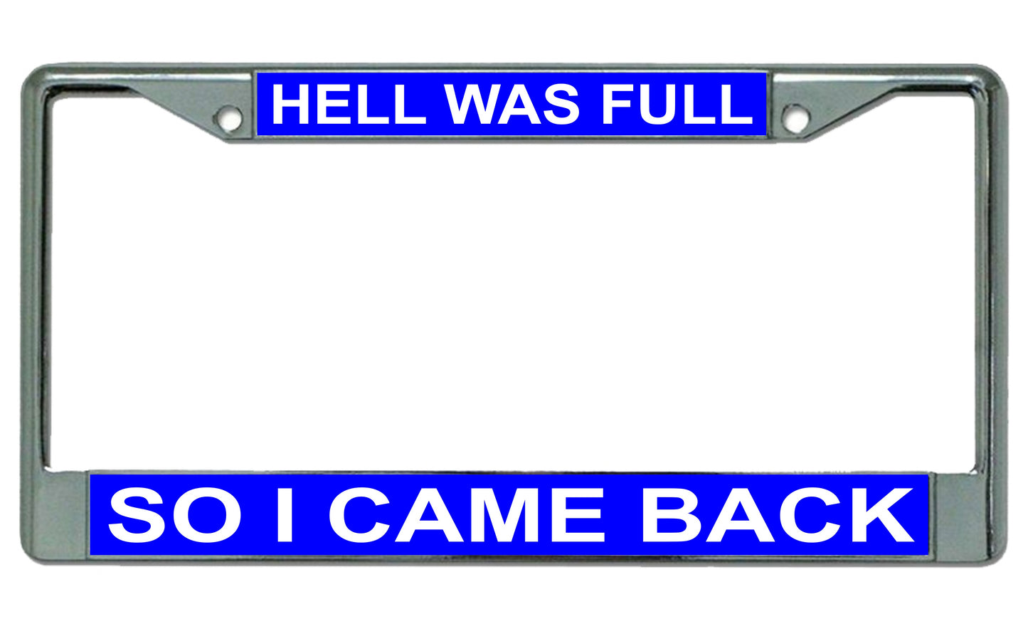 Hell Was Full So I Came Back On Blue Chrome License Plate Frame
