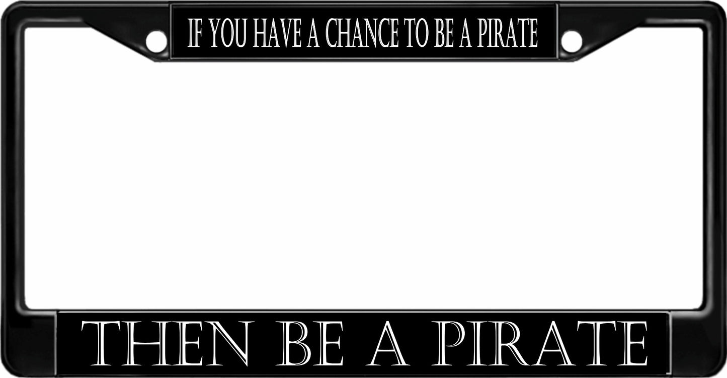 Be A Pirate Black License Plate Frame
