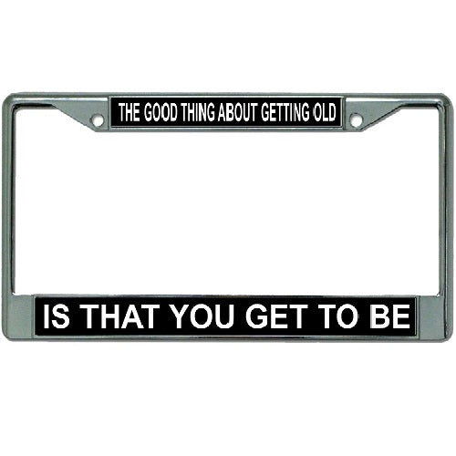 Good Thing About Getting Old … Chrome License Plate Frame