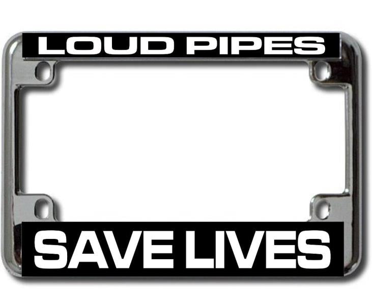 Loud Pipes Save Lives Chrome Motorcycle License Plate Frame
