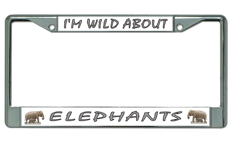 I'm Wild About Elephants Chrome License Plate Frame