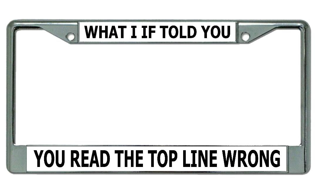 What I If Told You ... Chrome License Plate Frame