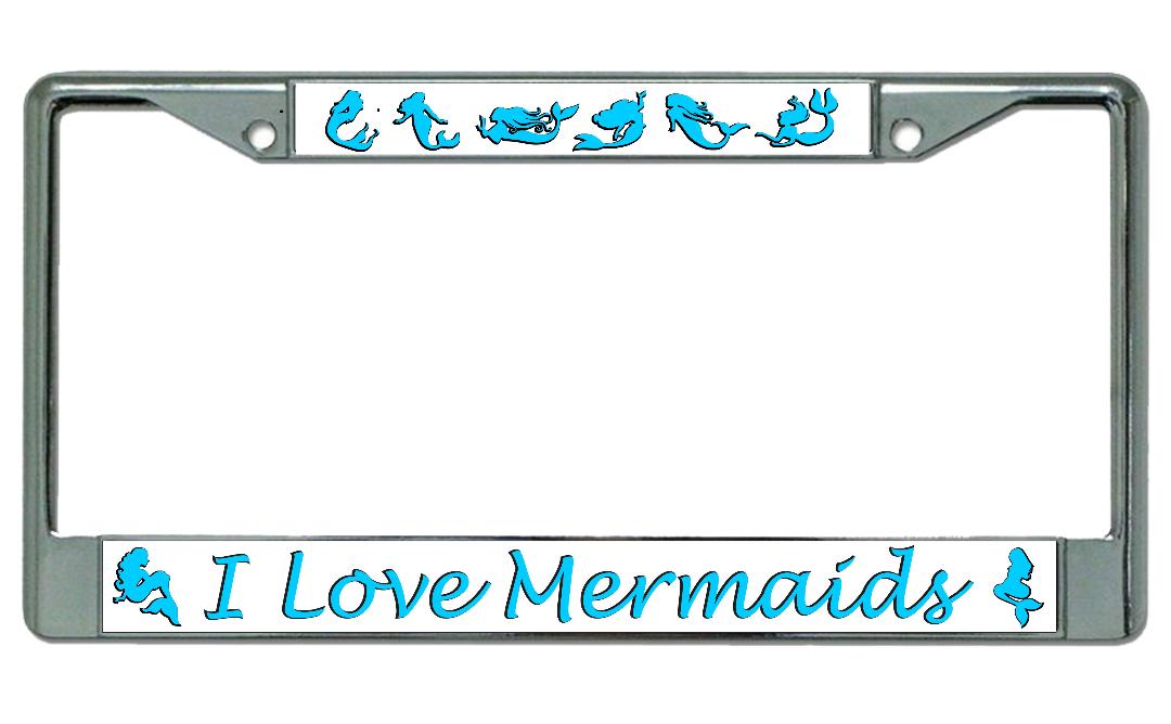 I Love Mermaids Chrome License Plate Frame
