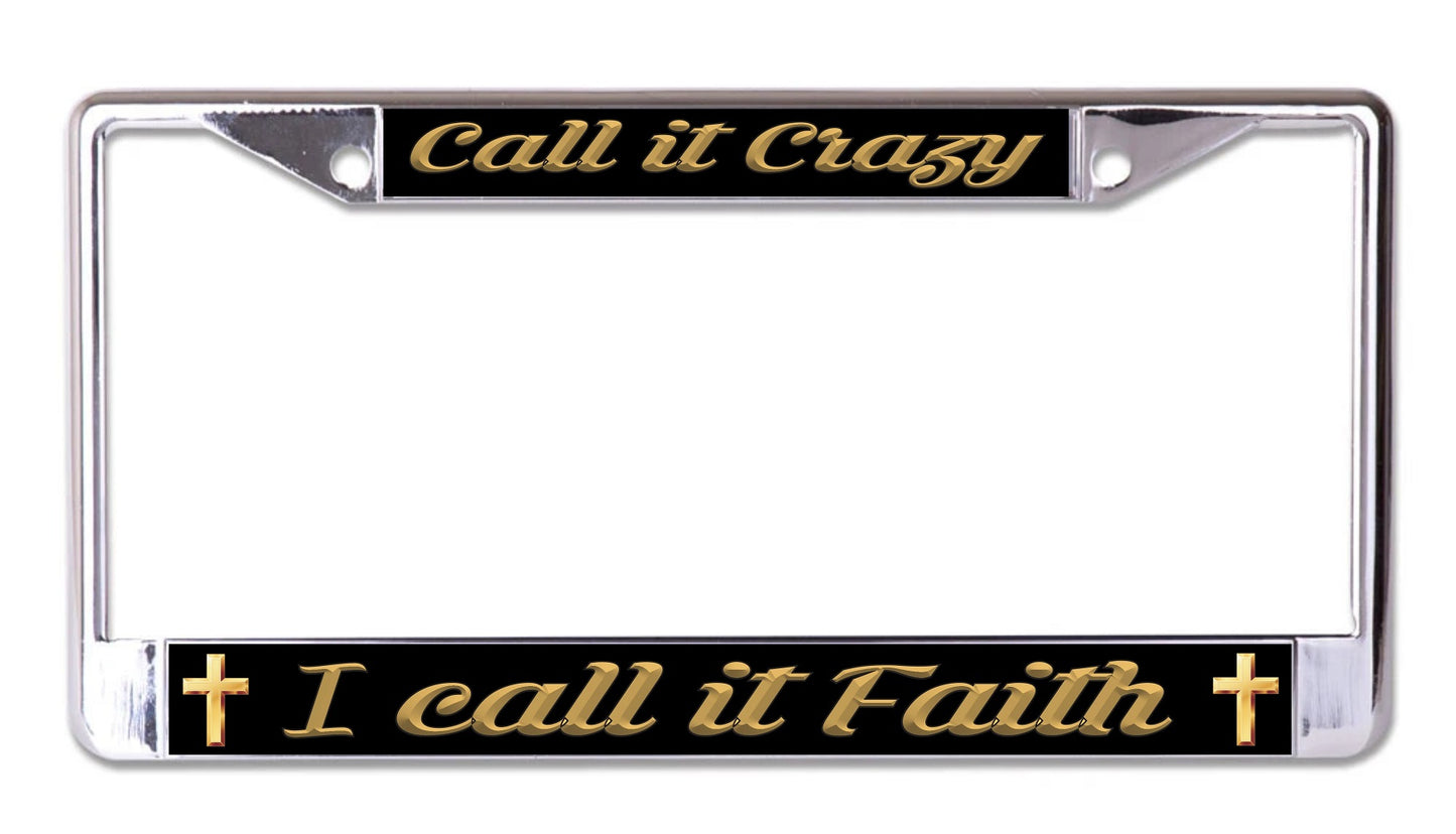 Call It Crazy I Call It Faith Chrome License Plate Frame
