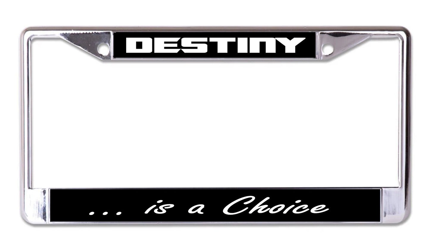 Destiny Is A Choice Chrome License Plate Frame