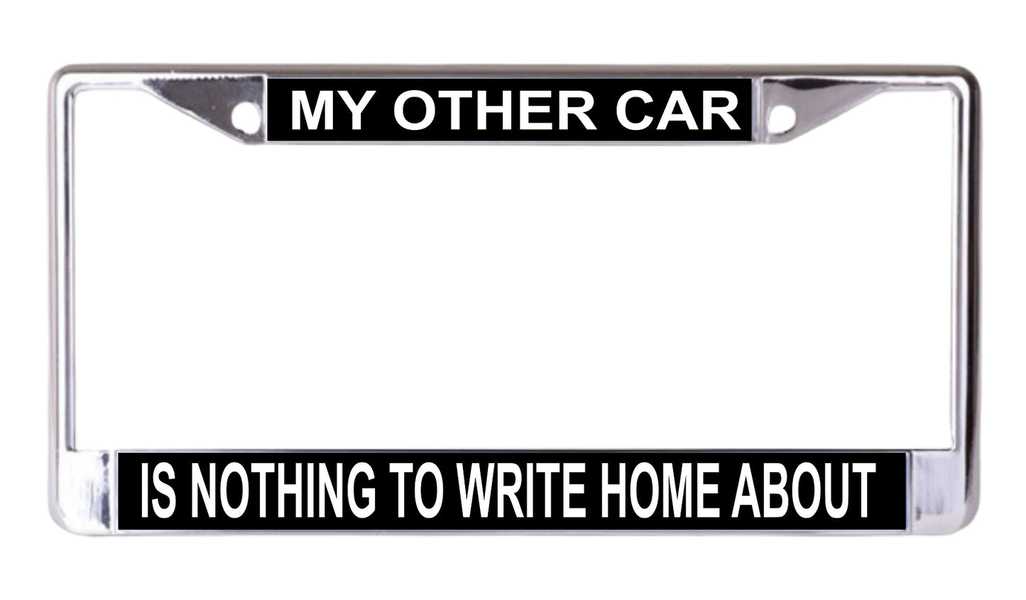 My Other Car Is Nothing To Write Home About Chrome License Plate Frame