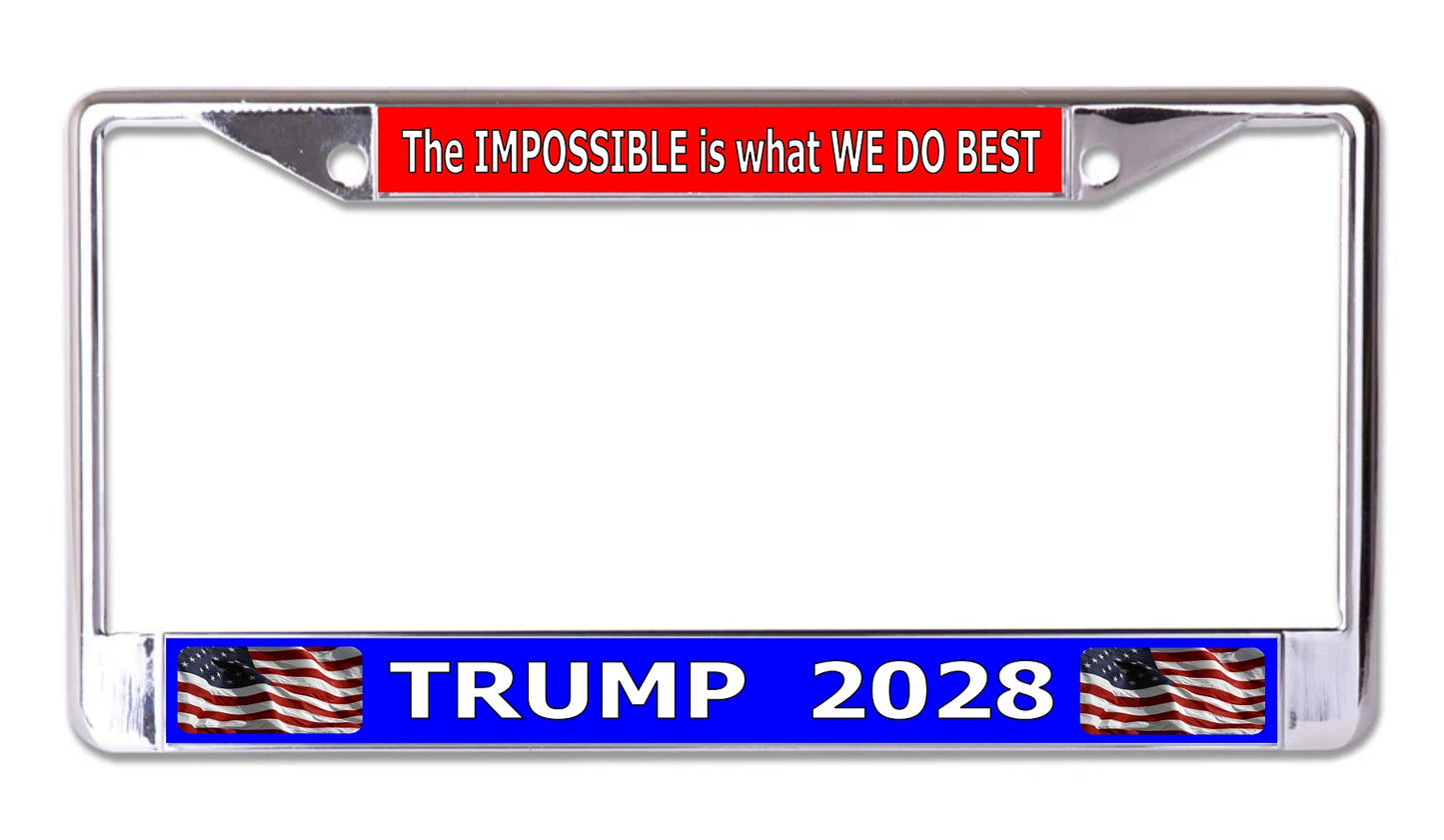 Trump 2028 The Impossible Is What We Do Best Chrome License Plate Frame