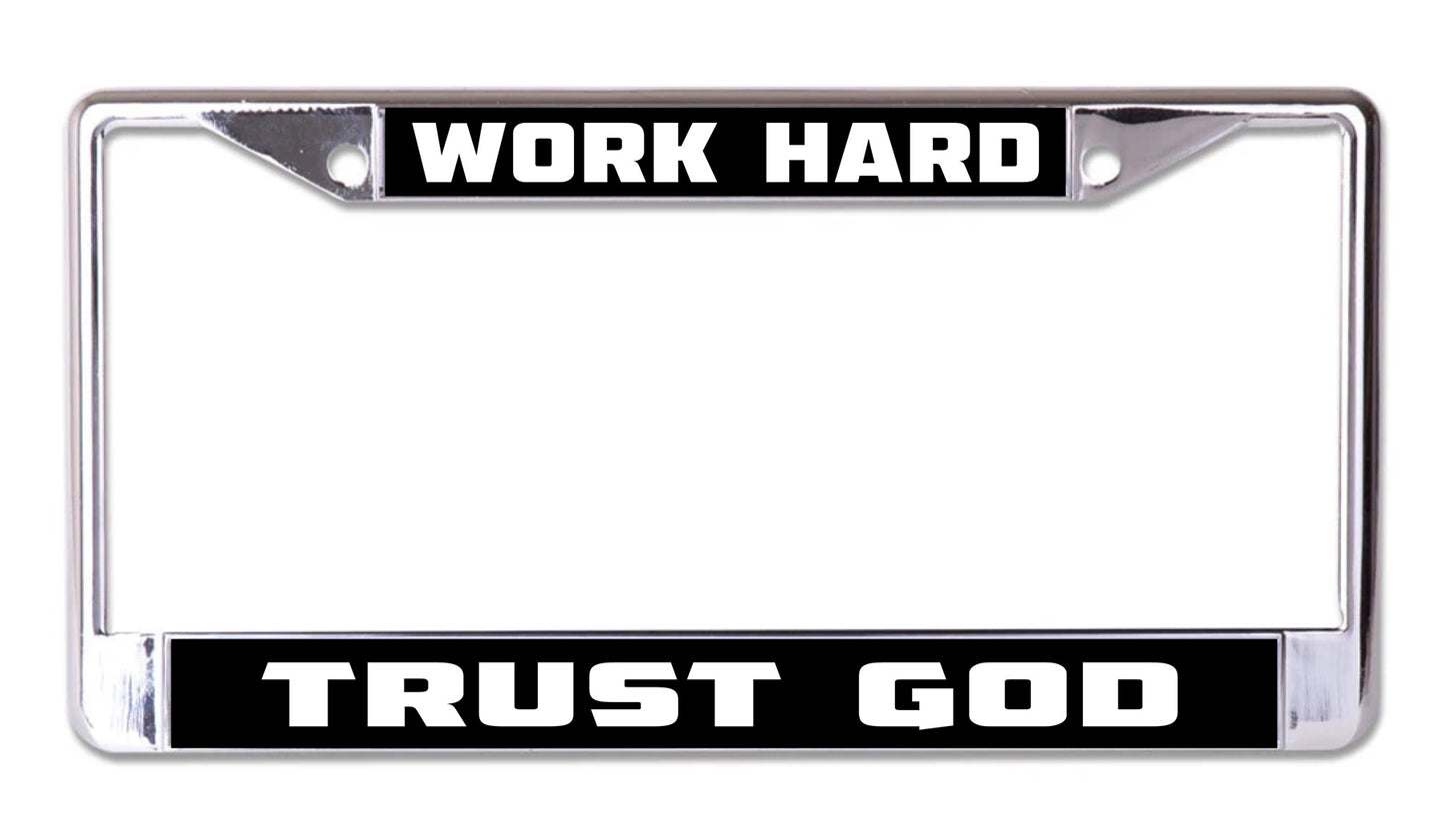 Work Hard Trust God Chrome License Plate Frame