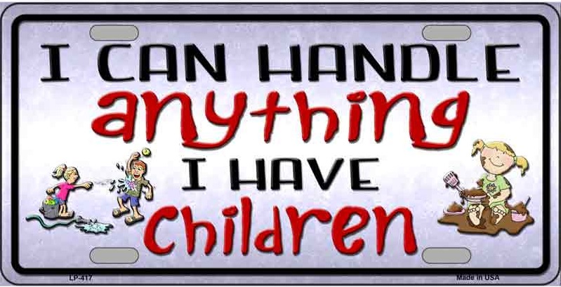 I Can Handle Anything I Have Children Metal LICENSE PLATE