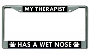 My Therapist Has A Wet Nose Chrome License Plate Frame