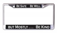 Be Safe Be Well Be Kind #3 Chrome License Plate Frame
