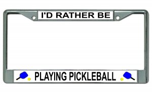 I'd Rather Be Playing Pickleball Chrome License Plate Frame