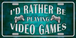 I'D Rather Be Playing Video Games Metal License Plate