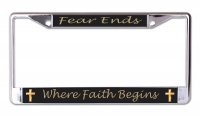 Fear Ends Where Faith Begins Chrome License Plate Frame