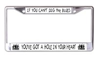 If You Can't Dig The Blues Chrome License Plate Frame