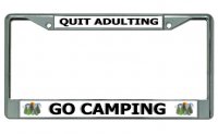 Quit Adulting Go Camping Chrome License Plate Frame