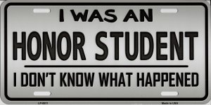 I Was An Honor Student Metal License Plate