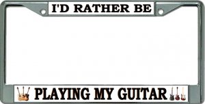 I'D Rather Be Playing My Guitar Chrome License Plate Frame