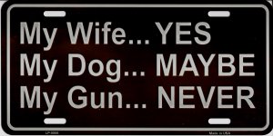 My Wife Yes My Gun Never Metal License Plate