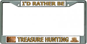 I'D Rather Be Treasure Hunting Chrome License Plate Frame