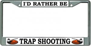 I'D Rather Be Trap Shooting Chrome License Plate Frame