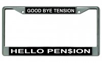Good Bye Tension Hello Pension Chrome License Plate Frame