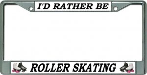 I'D Rather Be Roller Skating Chrome License Plate Frame