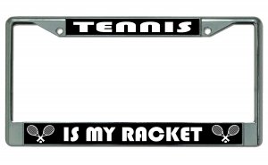 Tennis Is My Racket Chrome License Plate Frame