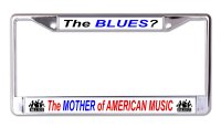 The Blues The Mother Of American Music Chrome License Frame