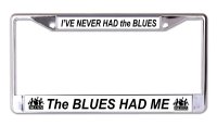 I've Never Had The Blues Chrome License Plate Frame