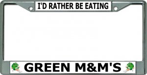 I'D Rather Be Eating Green M&M's Chrome License Plate Frame