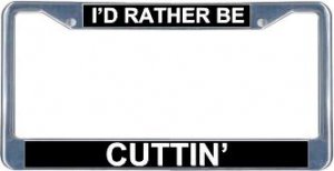 I'd Rather Be Cuttin' License Plate Frame