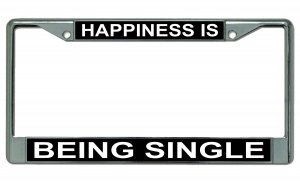 Happiness Is Being Single Chrome License Plate Frame