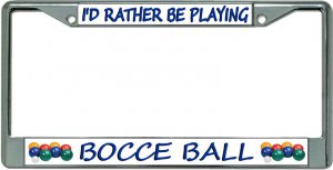 I'D Rather Be Playing Bocce Ball Chrome License Plate Frame