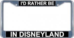 I'd Rather Be In Disneyland License Plate Frame