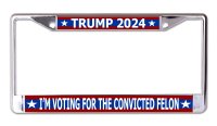 Trump 2024 Convicted Felon Chrome License Plate Frame