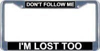 Don't Follow Me I'm Lost Too License Frame