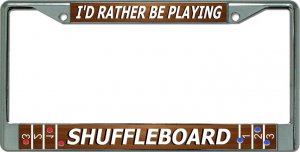 I'D Rather Be Playing Shuffleboard Chrome License Plate Frame