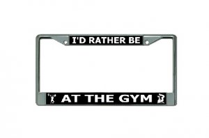 I'D Rather Be At The Gym Chrome License Plate Frame