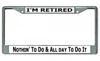 I'm Retired Nothing To Do … #2 Chrome License Plate Frame